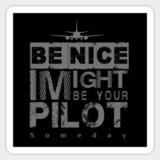 Be Nice I Might Be Your Pilot Someday grey version Aviation Aircraft T-Shirt Magnet